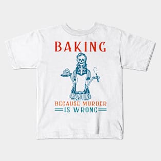 Baking Because Murder Is Wrong Kids T-Shirt